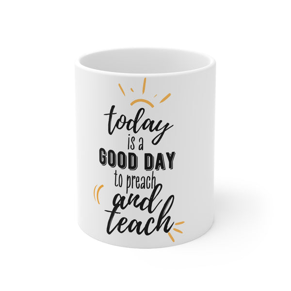 Good Day to Preach  - Ceramic Mug 11oz