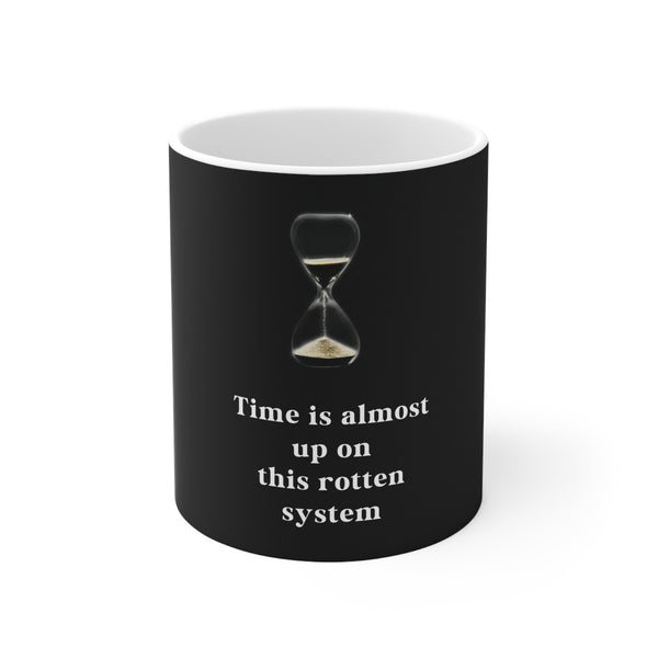 Time is almost up - Ceramic Mug 11oz