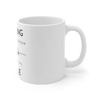 Nothing Stands Between - Ceramic Mug 11oz